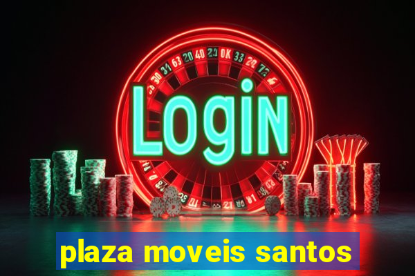 plaza moveis santos